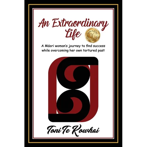 An Extraordinary Life: A Maori Woman's Journey to Find Success while Overcoming Her Own Tortured Past