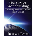 The A-Zs of Worldbuilding: Building a Fictional World from Scratch