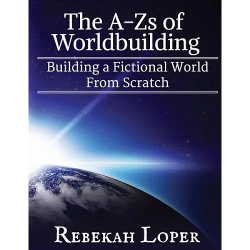 The A-Zs of Worldbuilding: Building a Fictional World from Scratch
