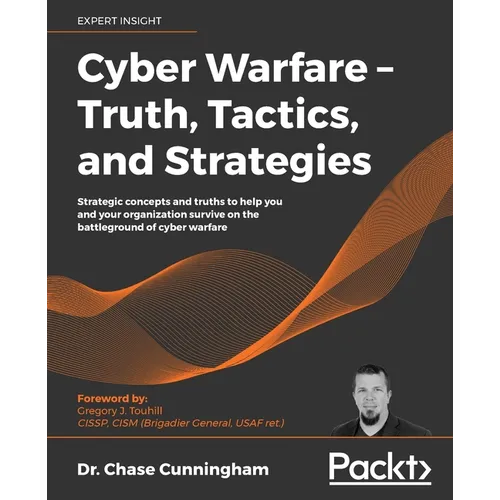 Cyber Warfare - Truth, Tactics, and Strategies
