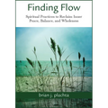 Finding Flow: Spiritual Practices to Reclaim Inner Peace, Balance, and Wholeness
