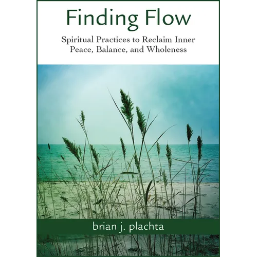 Finding Flow: Spiritual Practices to Reclaim Inner Peace, Balance, and Wholeness