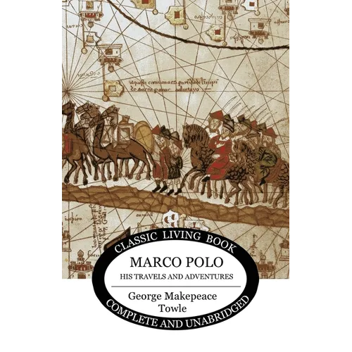 Marco Polo: his travels and adventures