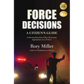 Force Decisions: A Citizen's Guide to Understanding How Police Determine Appropriate Use of Force