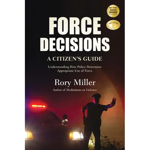 Force Decisions: A Citizen's Guide to Understanding How Police Determine Appropriate Use of Force