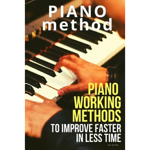 Piano working methods: to improve faster in less time