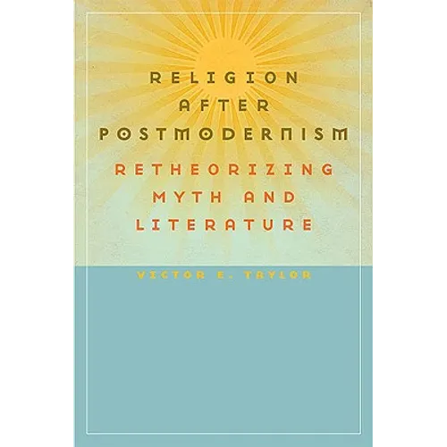 Religion After Postmodernism: Retheorizing Myth and Literature