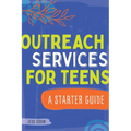 Outreach Services for Teens: A Starter Guide