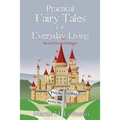 Practical Fairy Tales for Everyday Living: Revised Second Edition