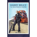 Harry Bruce: True Tales of Industrial Leadership
