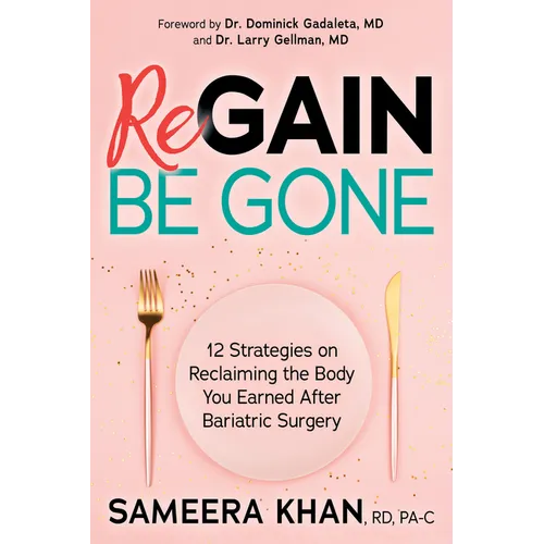 Regain Be Gone: 12 Strategies to Maintain the Body You Earned After Bariatric Surgery
