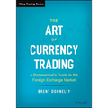 The Art of Currency Trading: A Professional's Guide to the Foreign Exchange Market