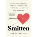 Smitten: Romantic Obsession, the Neuroscience of Limerence, and How to Make Love Last