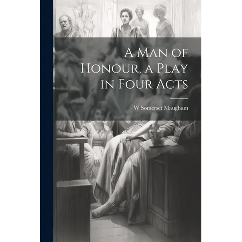 A man of Honour, a Play in Four Acts