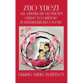 Zuo Yuezi: An American Mother's Guide to Chinese Postpartum Recovery