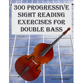 300 Progressive Sight Reading Exercises for Double Bass