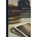 Swift's Rhetorical Art; a Study in Structure and Meaning