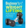 Beginner's Guide to Weight Lifting: Simple Exercises and Workouts to Get Strong