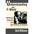 Understanding the F-Word: American Fascism and the Politics of Illusion