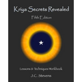 Kriya Secrets Revealed: Complete Lessons and Techniques