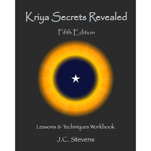 Kriya Secrets Revealed: Complete Lessons and Techniques