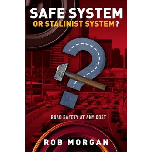 Safe System or Stalinist System?: Road Safety at Any Cost