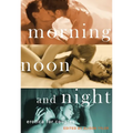 Morning, Noon and Night: Erotica for Couples