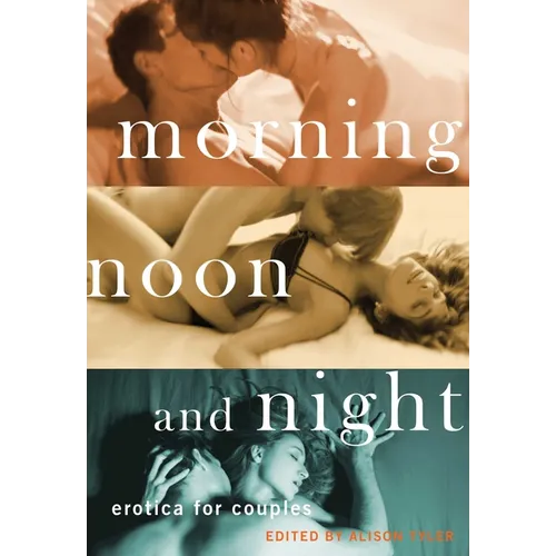 Morning, Noon and Night: Erotica for Couples