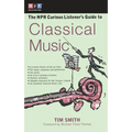The NPR Curious Listener's Guide to Classical Music