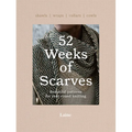 52 Weeks of Scarves: Beautiful Patterns for Year-Round Knitting: Shawls. Wraps. Collars. Cowls.