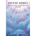 Divine Dimes: Messages of Love and Healing from BEYOND