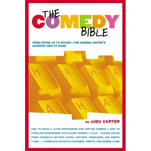The Comedy Bible: From Stand-Up to Sitcom--The Comedy Writer's Ultimate How to Guide