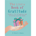 The Little Book of Gratitude: Create a Life of Happiness and Wellbeing by Giving Thanks