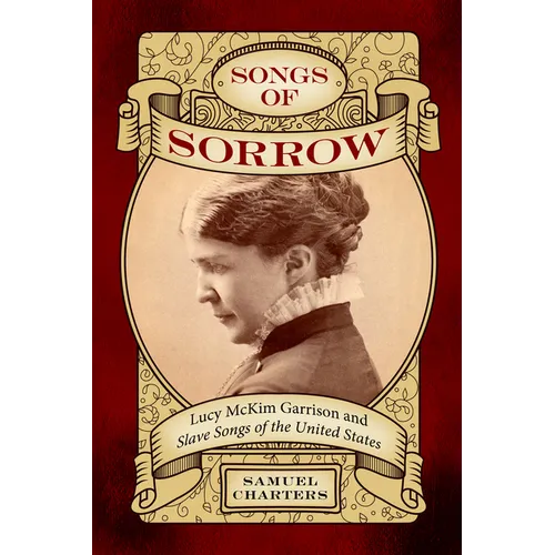 Songs of Sorrow: Lucy McKim Garrison and Slave Songs of the United States