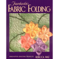 Fantastic Fabric Folding: Innovative Quilting Projects - Print on Demand Edition