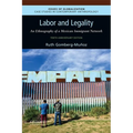 Labor and Legality: An Ethnography of a Mexican Immigrant Network, 10th Anniversary Edition