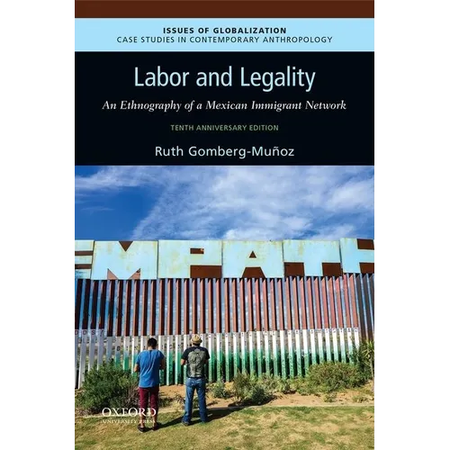 Labor and Legality: An Ethnography of a Mexican Immigrant Network, 10th Anniversary Edition