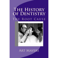 The History of Dentistry: Part Four: The Root Cause
