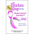 Chicken Soup for the Breast Cancer Survivor's Soul: Stories to Inspire, Support and Heal