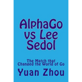 Alphago Vs Lee Sedol: The Match That Changed the World of Go