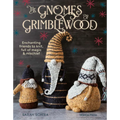 The Gnomes of Grimblewood: Enchanting Friends to Knit, Full of Magic and Mischief