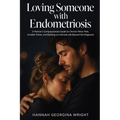 Loving Someone with Endometriosis: A Partner's Compassionate Guide to Chronic Pelvic Pain, Invisible Flares, and Building an Intimate Life Beyond the