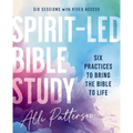 Spirit-Led Bible Study Workbook Plus Streaming Video: Six Practices to Bring the Bible to Life