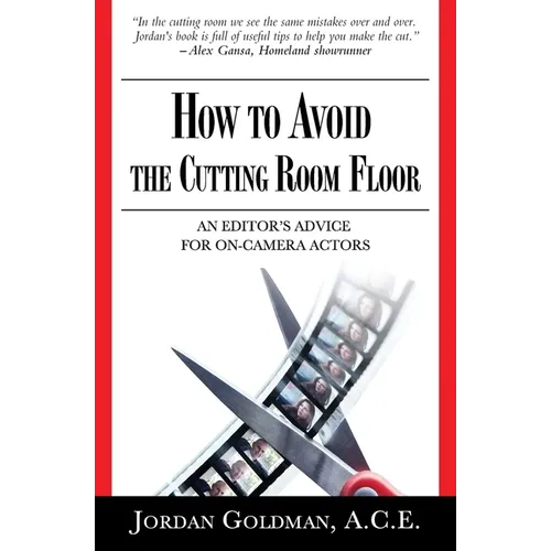 How to Avoid The Cutting Room Floor: an editor's advice for on-camera actors