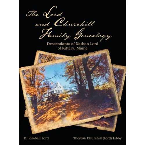 The Lord and Churchill Family Genealogy: Descendants of Nathan Lord of Kittery, Maine