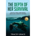 The Depth of Her Survival: Healing From Narcissistic Abuse and Coercive Control