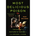 Most Delicious Poison: The Story of Nature's Toxins--From Spices to Vices