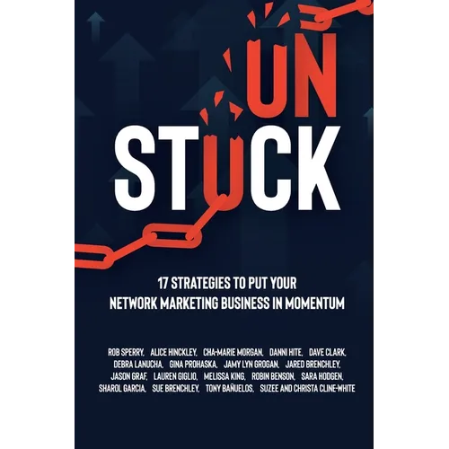 Unstuck: 17 Strategies to Put Your Network Marketing Business in MOMENTUM