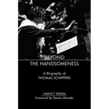 Beyond the Handsomeness: A Biography of Thomas Schippers