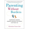 Parenting Without Borders: Surprising Lessons Parents Around the World Can Teach Us
